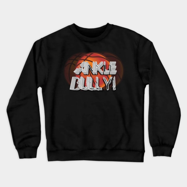 Ankle Bully  - Basketball Graphic Typographic Design - Baller Fans Sports Lovers - Holiday Gift Ideas Crewneck Sweatshirt by MaystarUniverse